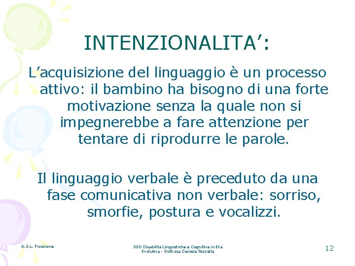 INTENZIONALITA’: L’acquisizione del linguaggio è un processo attivo: il bambino ha bisogno di una