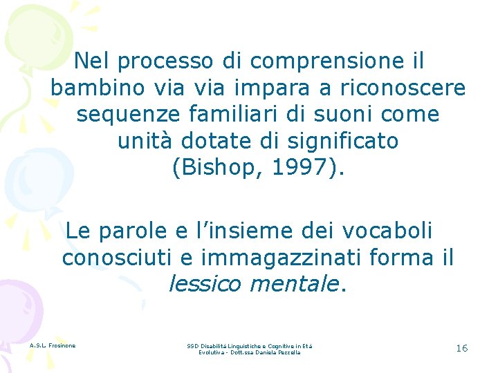 Nel processo di comprensione il bambino via impara a riconoscere sequenze familiari di suoni