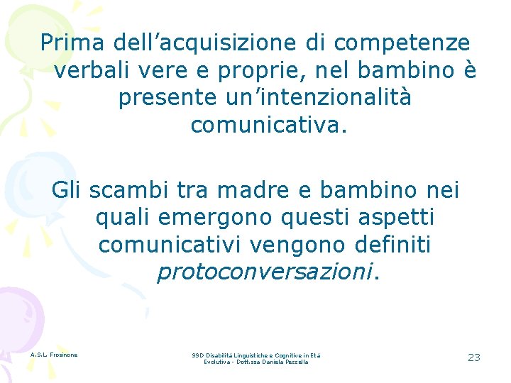 Prima dell’acquisizione di competenze verbali vere e proprie, nel bambino è presente un’intenzionalità comunicativa.