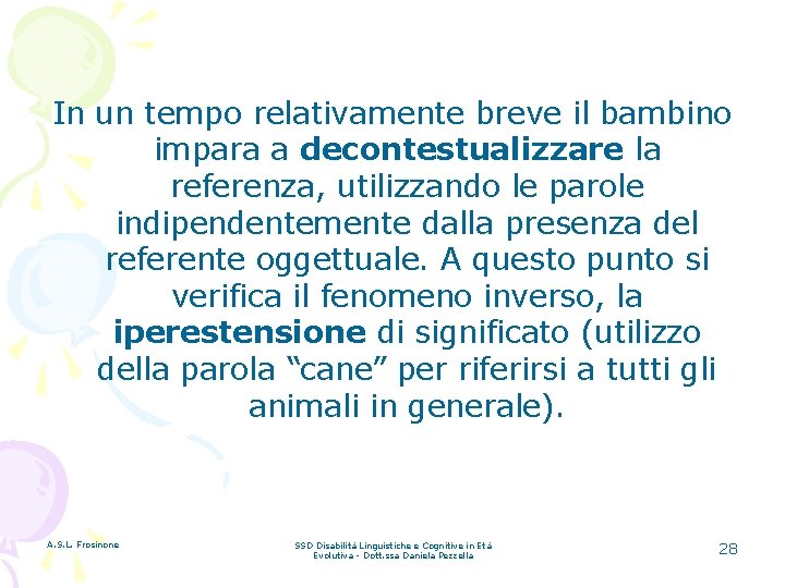 In un tempo relativamente breve il bambino impara a decontestualizzare la referenza, utilizzando le