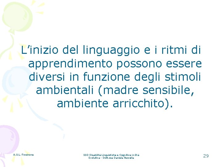 L’inizio del linguaggio e i ritmi di apprendimento possono essere diversi in funzione degli