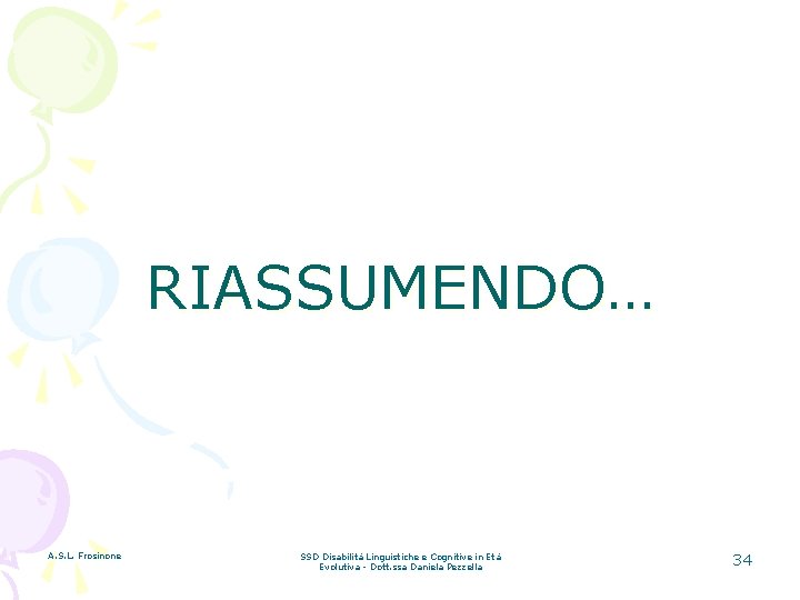 RIASSUMENDO… A. S. L. Frosinone SSD Disabilità Linguistiche e Cognitive in Età Evolutiva -