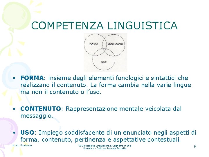 COMPETENZA LINGUISTICA • FORMA: insieme degli elementi fonologici e sintattici che realizzano il contenuto.