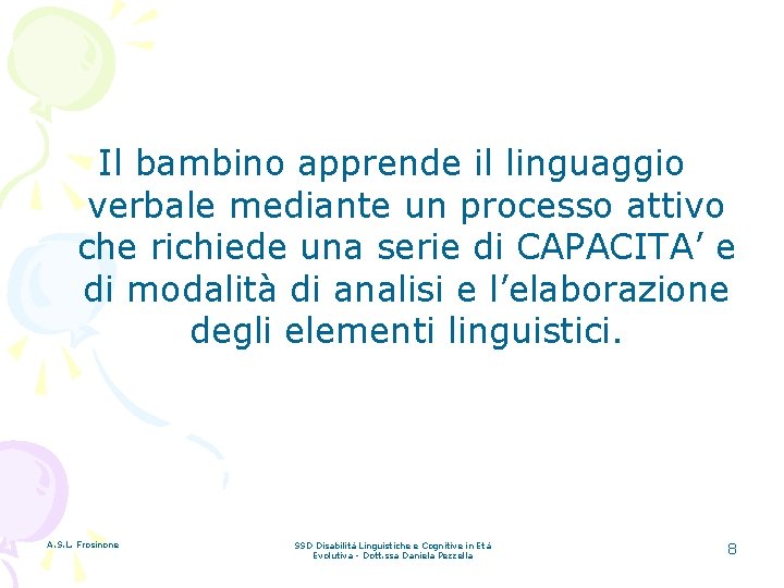 Il bambino apprende il linguaggio verbale mediante un processo attivo che richiede una serie