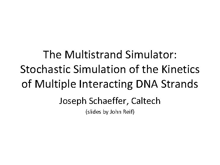 The Multistrand Simulator: Stochastic Simulation of the Kinetics of Multiple Interacting DNA Strands Joseph