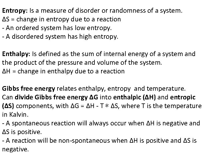 Entropy: Is a measure of disorder or randomness of a system. ∆S = change