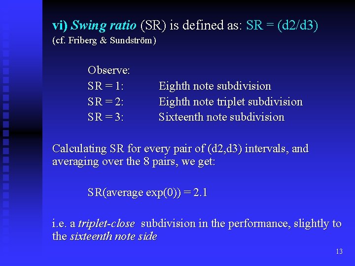 vi) Swing ratio (SR) is defined as: SR = (d 2/d 3) (cf. Friberg