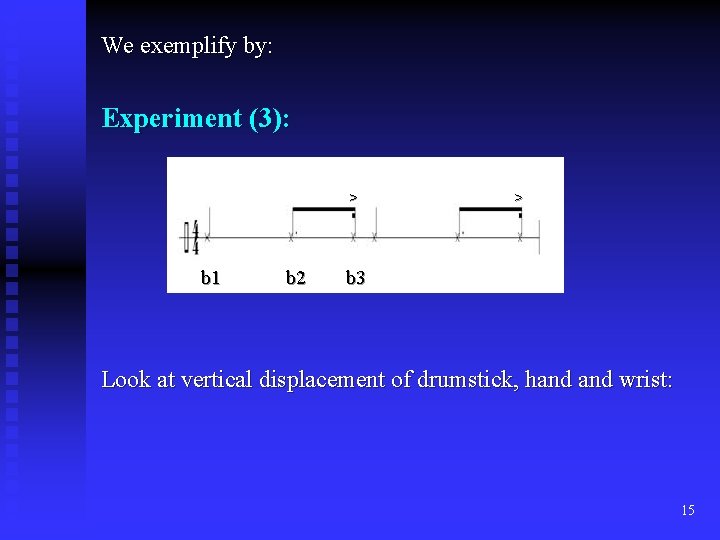 We exemplify by: Experiment (3): > b 1 b 2 > b 3 Look