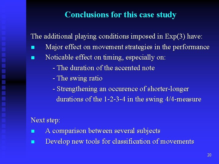 Conclusions for this case study The additional playing conditions imposed in Exp(3) have: n