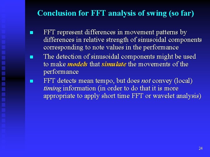 Conclusion for FFT analysis of swing (so far) n n n FFT represent differences