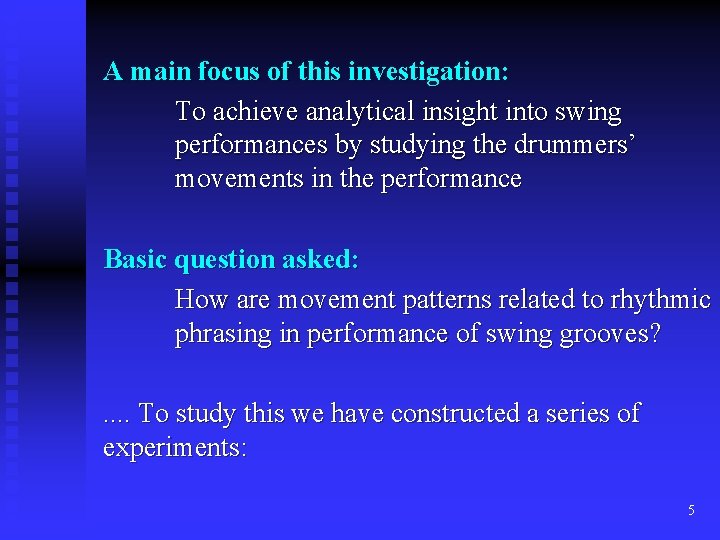 A main focus of this investigation: To achieve analytical insight into swing performances by