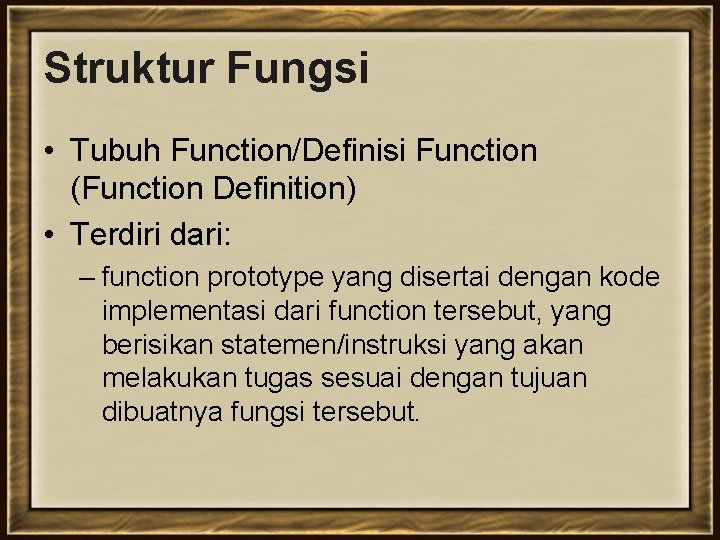 Struktur Fungsi • Tubuh Function/Definisi Function (Function Definition) • Terdiri dari: – function prototype