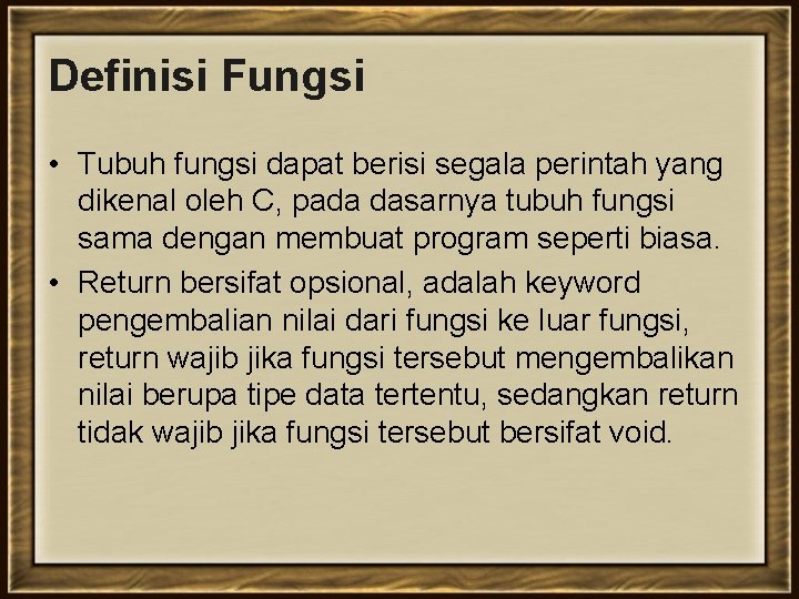 Definisi Fungsi • Tubuh fungsi dapat berisi segala perintah yang dikenal oleh C, pada