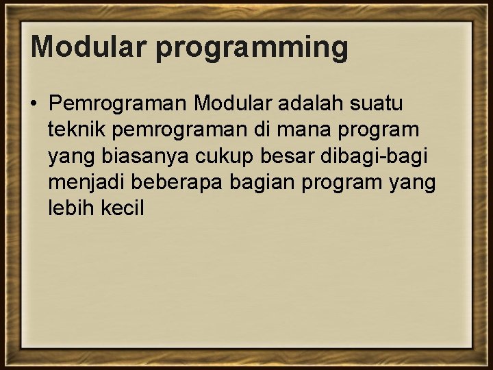 Modular programming • Pemrograman Modular adalah suatu teknik pemrograman di mana program yang biasanya