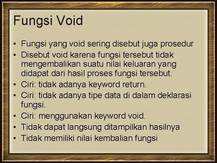 Fungsi Void • Fungsi yang void sering disebut juga prosedur • Disebut void karena