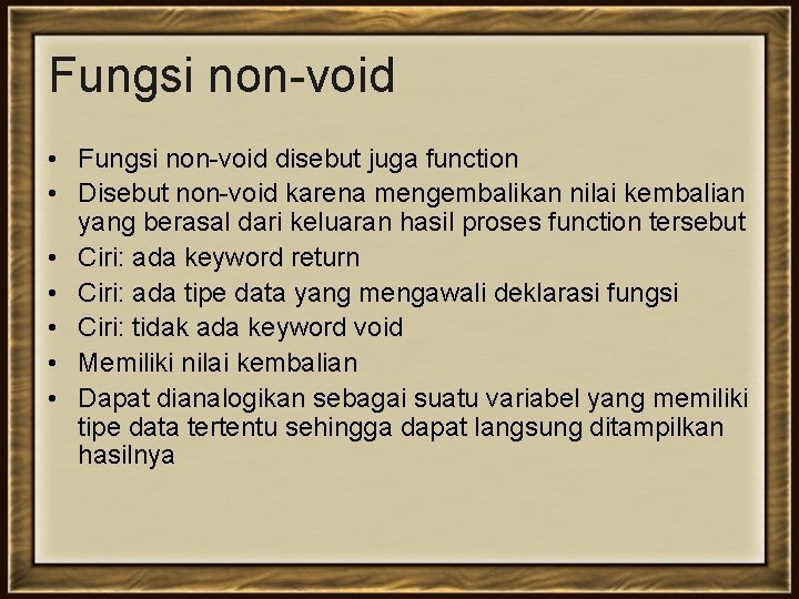 Fungsi non-void • Fungsi non-void disebut juga function • Disebut non-void karena mengembalikan nilai