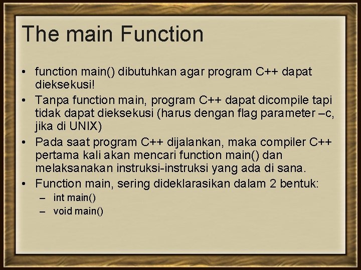 The main Function • function main() dibutuhkan agar program C++ dapat dieksekusi! • Tanpa