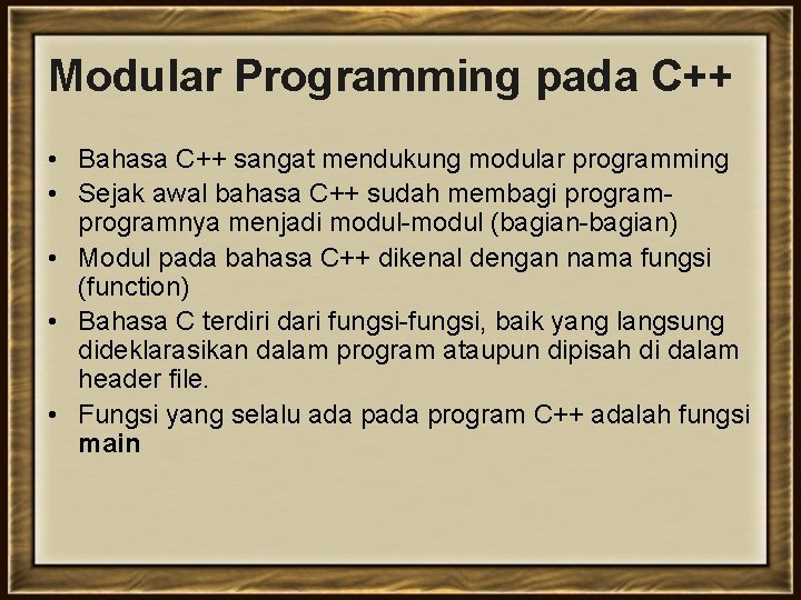 Modular Programming pada C++ • Bahasa C++ sangat mendukung modular programming • Sejak awal