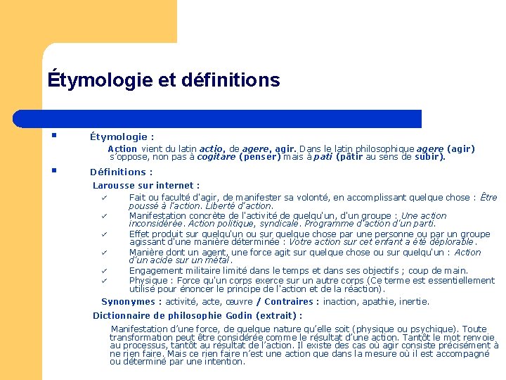 Étymologie et définitions § Étymologie : Action vient du latin actio, de agere, agir.