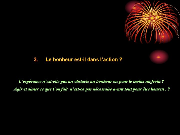 3. Le bonheur est-il dans l’action ? L’espérance n’est-elle pas un obstacle au bonheur