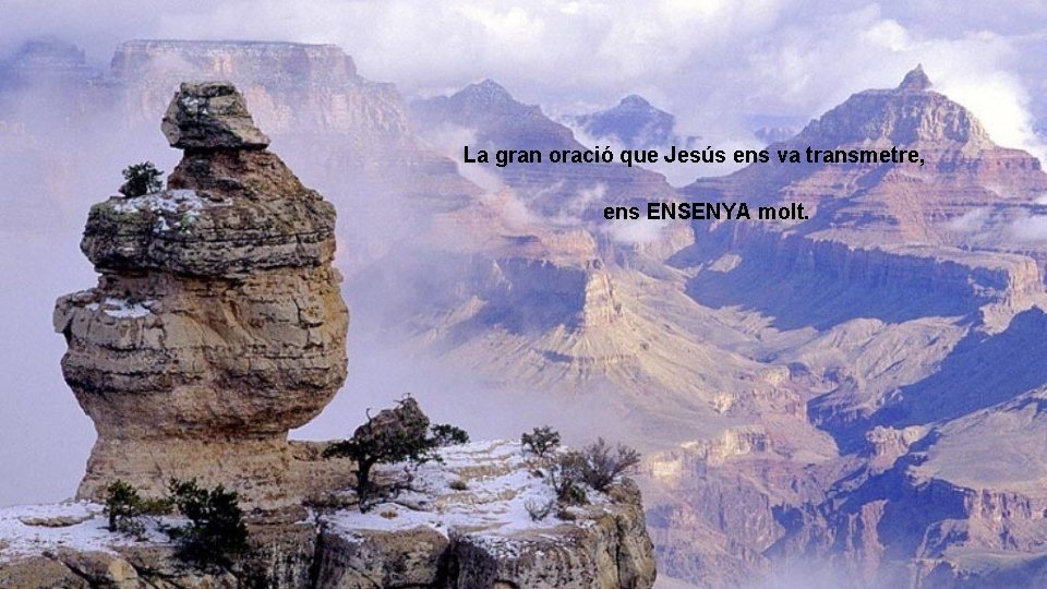 La gran oració que Jesús ens va transmetre, ens ENSENYA molt. 