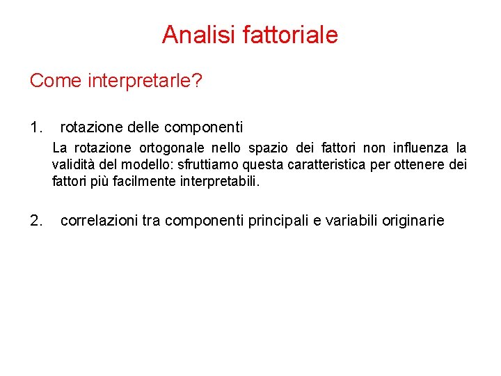 Analisi fattoriale Come interpretarle? 1. rotazione delle componenti La rotazione ortogonale nello spazio dei