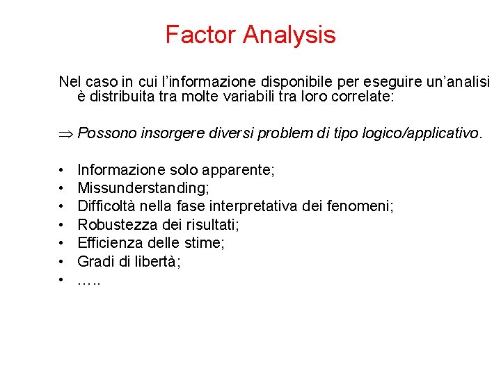 Factor Analysis Nel caso in cui l’informazione disponibile per eseguire un’analisi è distribuita tra