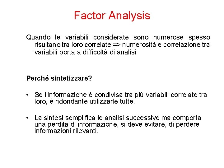 Factor Analysis Quando le variabili considerate sono numerose spesso risultano tra loro correlate =>