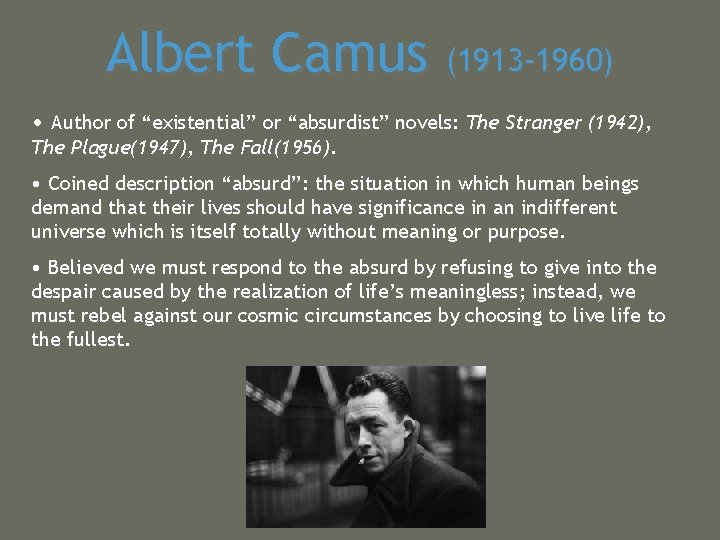 Albert Camus (1913 -1960) • Author of “existential” or “absurdist” novels: The Stranger (1942),