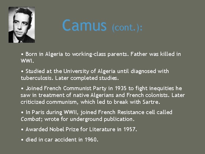 Camus (cont. ): • Born in Algeria to working-class parents. Father was killed in