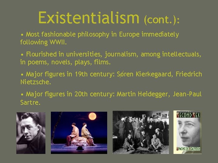 Existentialism (cont. ): • Most fashionable philosophy in Europe immediately following WWII. • Flourished