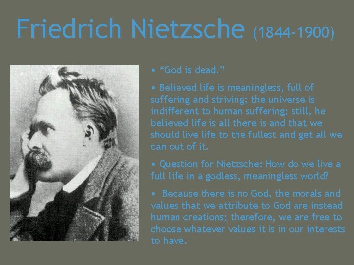 Friedrich Nietzsche (1844 -1900) • “God is dead. ” • Believed life is meaningless,