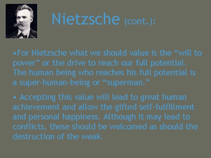 Nietzsche (cont. ): • For Nietzsche what we should value is the “will to