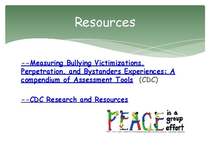 Resources --Measuring Bullying Victimizations, Perpetration, and Bystanders Experiences: A compendium of Assessment Tools (CDC)