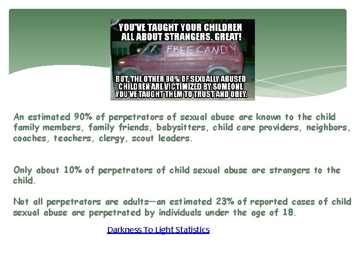 An estimated 90% of perpetrators of sexual abuse are known to the child family