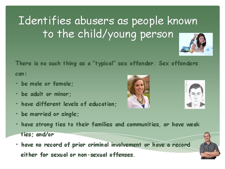 Identifies abusers as people known to the child/young person There is no such thing