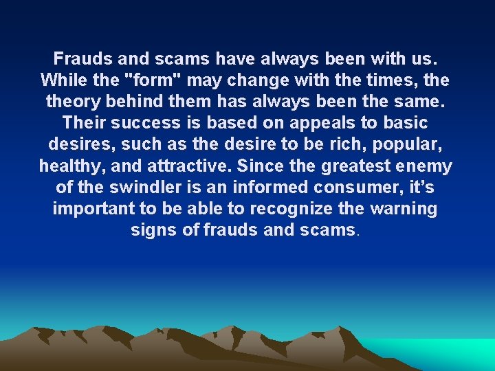 Frauds and scams have always been with us. While the "form" may change with