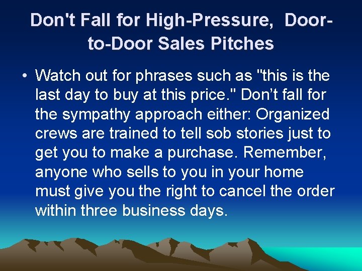 Don't Fall for High-Pressure, Doorto-Door Sales Pitches • Watch out for phrases such as