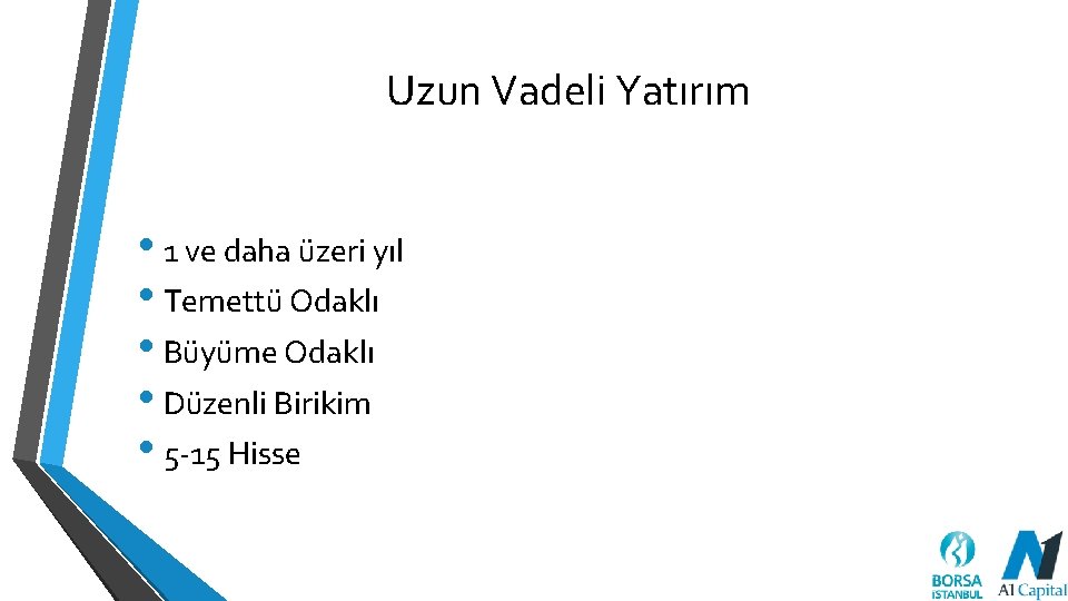 Uzun Vadeli Yatırım • 1 ve daha üzeri yıl • Temettü Odaklı • Büyüme