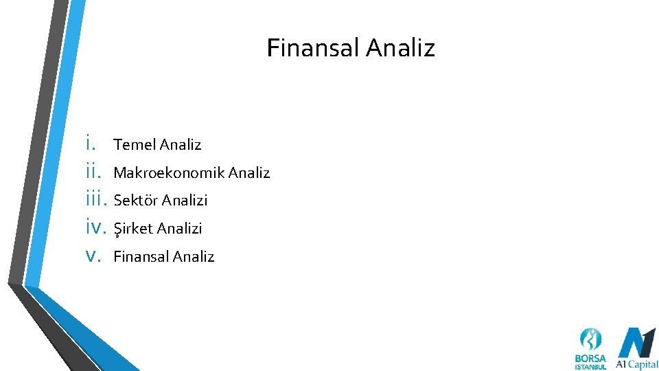 Finansal Analiz i. Temel Analiz ii. Makroekonomik Analiz iii. Sektör Analizi iv. Şirket Analizi