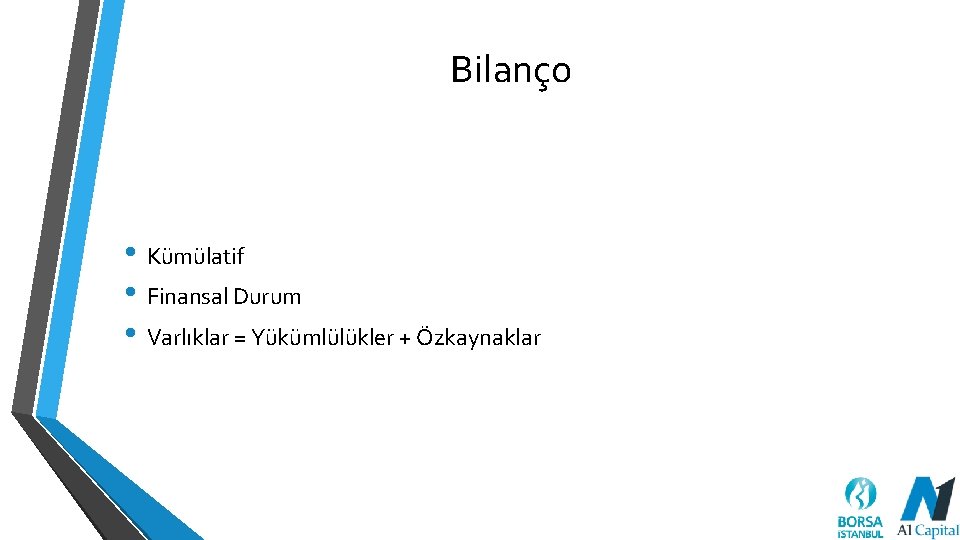 Bilanço • Kümülatif • Finansal Durum • Varlıklar = Yükümlülükler + Özkaynaklar 