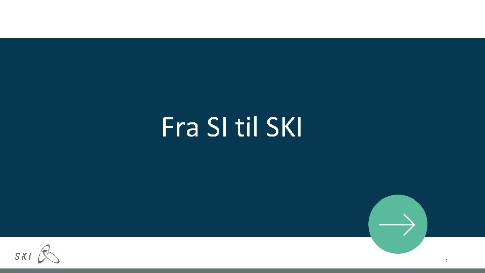 Fra SI til SKI 1 