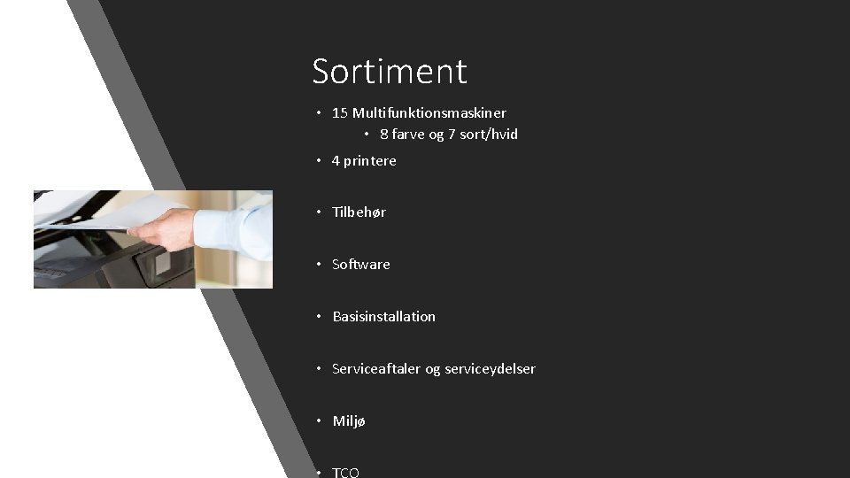 Sortiment • 15 Multifunktionsmaskiner • 8 farve og 7 sort/hvid • 4 printere •