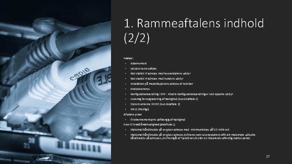 1. Rammeaftalens indhold (2/2) Ydelser: • Abonnement • Udvidet serviceaftale • Fast statisk IP