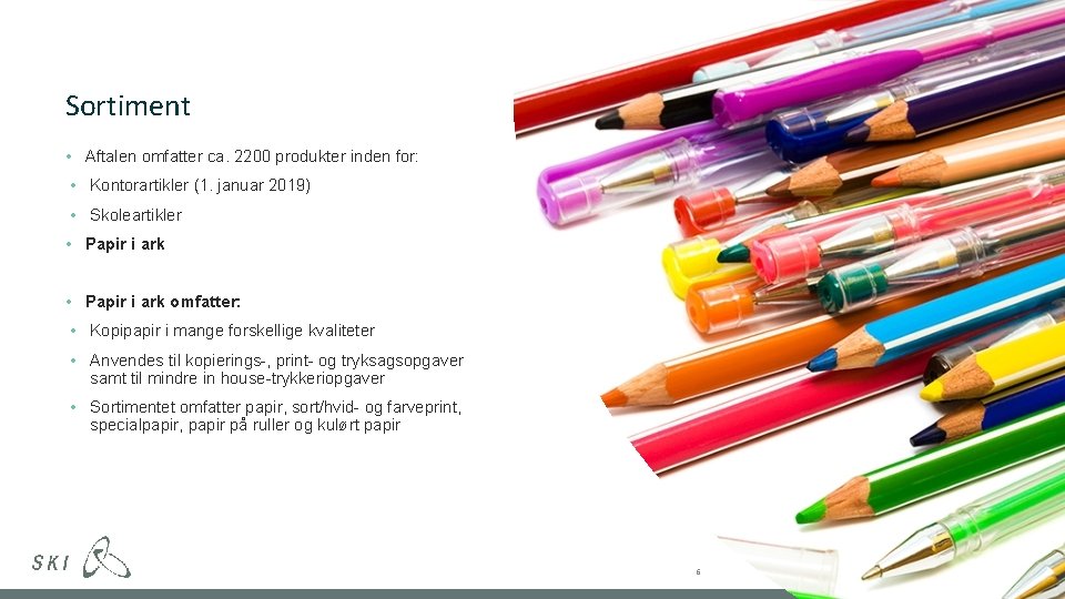 Sortiment • Aftalen omfatter ca. 2200 produkter inden for: • Kontorartikler (1. januar 2019)