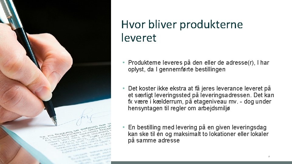 Hvor bliver produkterne leveret • Produkterne leveres på den eller de adresse(r), I har