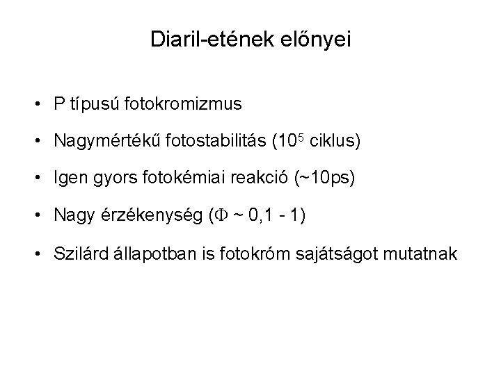 Diaril-etének előnyei • P típusú fotokromizmus • Nagymértékű fotostabilitás (105 ciklus) • Igen gyors