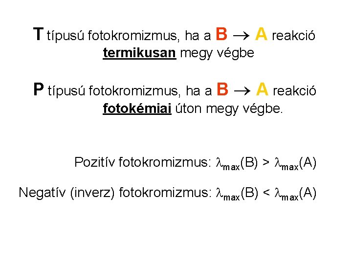 T típusú fotokromizmus, ha a B A reakció termikusan megy végbe P típusú fotokromizmus,