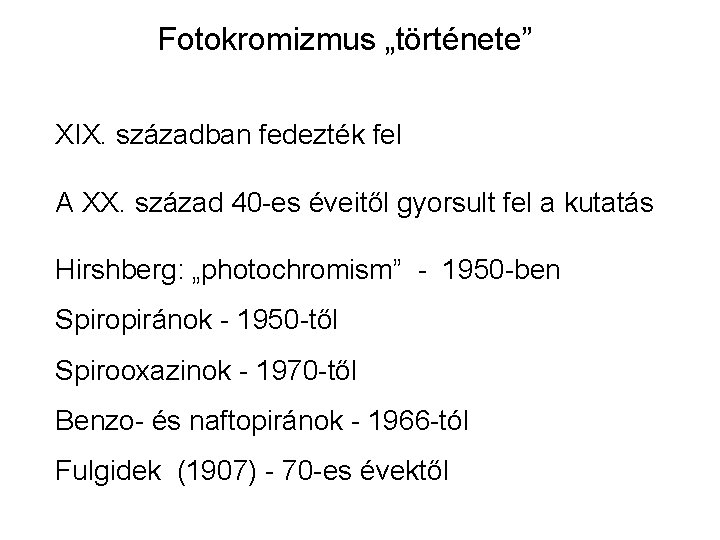 Fotokromizmus „története” XIX. században fedezték fel A XX. század 40 -es éveitől gyorsult fel