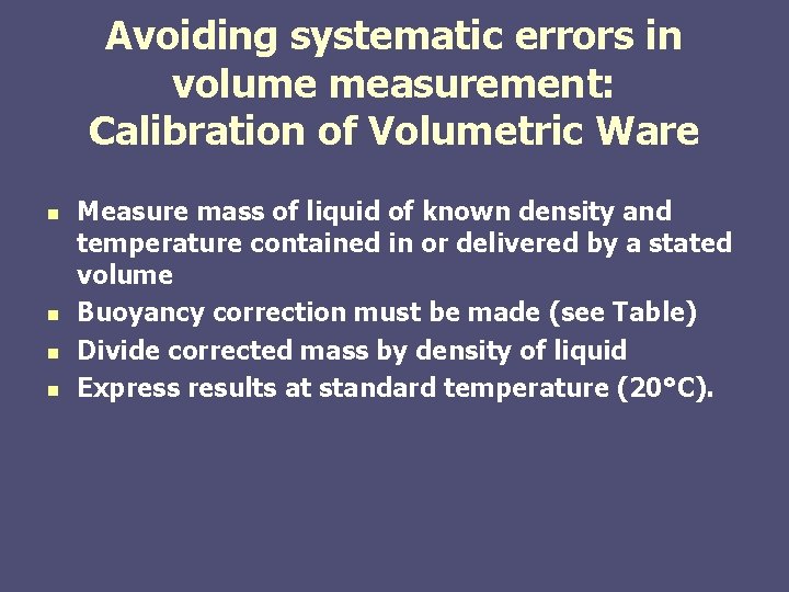 Avoiding systematic errors in volume measurement: Calibration of Volumetric Ware n n Measure mass Avoiding systematic errors in volume measurement: Calibration of Volumetric Ware n n Measure mass